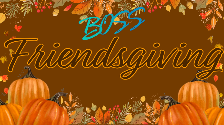 BOSS Friendsgiving